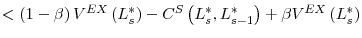 \displaystyle <\left( 1-\beta\right) V^{EX}\left( L_{s}^{\ast}\right) -C^{S}\left( L_{s}^{\ast },L_{s-1}^{\ast}\right) +\beta V^{EX}\left( L_{s}^{\ast}\right)