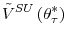 \displaystyle \tilde{V}^{SU}\left( \theta_{\tau}^{\ast}\right)