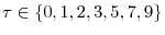  \tau \in\left\{ 0,1,2,3,5,7,9\right\} 