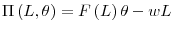 \displaystyle \Pi\left( L,\theta\right) =F\left( L\right) \theta-wL
