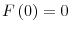 F\left( 0\right) =0