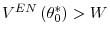  V^{EN}\left( \theta_{0}^{\ast}\right) >W