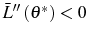  \bar{L}^{\prime\prime}\left( \theta^{\ast}\right) <0