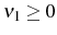  \nu_{1}\geq0