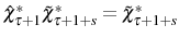  \hat{\chi}_{\tau+1}^{\ast}\tilde{\chi}_{\tau +1+s}^{\ast}=\tilde{\chi}_{\tau+1+s}^{\ast}