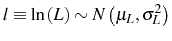 \displaystyle l\equiv\ln\left( L\right) \sim N\left( \mu_{L},\sigma_{L}^{2}\right)