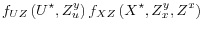\displaystyle f_{UZ}\left(U^\star, Z^y_u \right) f_{XZ}\left(X^\star, Z^y_x , Z^x \right)