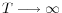  T \longrightarrow \infty