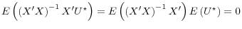 E\left(\left( X^\prime X \right)^{-1} X^\prime U^\star \right) = E\left(\left( X^\prime X \right)^{-1} X^\prime \right) E\left( U^\star \right) = 0