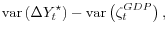\displaystyle \operatorname{var}\left(\Delta Y_t^\star\right) - \operatorname{var}\left(\zeta_t^{GDP}\right),