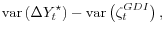 \displaystyle \operatorname{var}\left(\Delta Y_t^\star\right) - \operatorname{var}\left(\zeta_t^{GDI}\right),