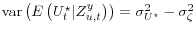  \mathop{\mathrm{var}}\left(E\left(U_t^\star \vert Z_{u,t}^y \right)\right) = \sigma^2_{U^\star} - \sigma^2_{\zeta}