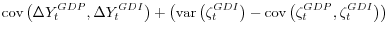 \displaystyle \mathop{\mathrm{cov}}\left(\Delta Y_t^{GDP},\Delta Y_t^{GDI}\right) + \left(\mathop{\mathrm{var}}\left(\zeta_t^{GDI}\right) - \mathop{\mathrm{cov}}\left(\zeta_t^{GDP},\zeta_t^{GDI}\right)\right)
