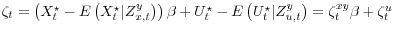  \zeta_t = \left(X^\star_t - E\left(X^\star_t \vert Z_{x,t}^y \right)\right)\beta + U_t^\star - E\left(U_t^\star \vert Z_{u,t}^y \right) = \zeta_t^{xy}\beta + \zeta_t^u