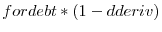  fordebt*(1-dderiv)