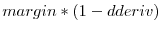  margin*(1-dderiv)