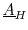  \underline{A}_{H}