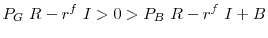\displaystyle P_G~R - r^{f}~I > 0 > P_B~R - r^{f}~I + B