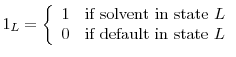 \displaystyle 1_L = \left \{ \begin{array}{ll} 1 & \textrm{if solvent in state $L$}\\ 0 & \textrm{if default in state $L$}\\ \end{array} \right.
