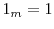  1_m = 1