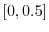  \left[ 0,0.5\right] 