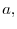  a,