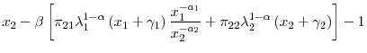 \displaystyle x_{2}-\beta\left[ \pi_{21}\lambda_{1}^{1-\alpha}\left( x_{1}+\gamma _{1}\right) \frac{x_{1}^{-a_{1}}}{x_{2}^{-a_{2}}}+\pi_{22}\lambda _{2}^{1-\alpha}\left( x_{2}+\gamma_{2}\right) \right] -1