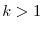  k>1