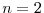 n=2