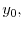  y_{0},
