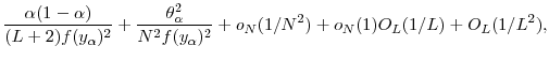 \displaystyle \frac{\ensuremath{\alpha}(1-\ensuremath{\alpha})} {(L+2)f(y_\ensuremath{\alpha})^2} + \frac{\theta_\ensuremath{\alpha}^2}{N^2f(y_\ensuremath{\alpha})^2} +o_N(1/N^2) + o_N(1)O_L(1/L)+ O_L(1/L^2),