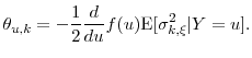 \displaystyle \theta_{u,k} = -\frac{1}{2} \frac{d}{du}f(u) \ensuremath{{\operatorname E}\lbrack \sigma^2_{k,\xi}\vert Y=u\rbrack}.