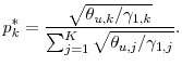 \displaystyle p_k^* = \frac{\sqrt{\theta_{u,k}/\gamma_{1,k}}} {\sum_{j=1}^K\sqrt{\theta_{u,j}/\gamma_{1,j}}}.