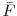  \bar{F}