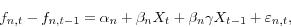\begin{displaymath} f_{n,t} -f_{n,t-1} =\alpha _n +\beta _n X_t +\beta _n \gamma X_{t-1} +\varepsilon _{n,t} , \end{displaymath}