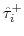 \hat{\tau}_{i}^{+}