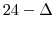 24 - \Delta