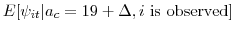 \displaystyle E[\psi_{it}\vert a_c=19 + \Delta,i \mbox{ is observed} ]