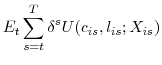 \displaystyle E_{t} \sum_{s=t}^{T} \delta^{s} U(c_{is},l_{is}; X_{is})