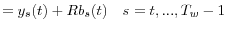 \displaystyle =y_{s}(t)+Rb_{s}(t)\quad s=t,...,T_{w}-1