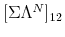  \lbrack\Sigma\Lambda^{N}]_{12}