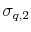  \sigma_{q,2}