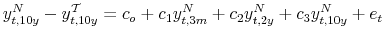 \displaystyle y^{N}_{t,10y}-y^{\mathcal{T}}_{t,10y}= c_{o} + c_{1} y^{N}_{t,3m} + c_{2} y^{N}_{t,2y} +c_{3} y^{N}_{t,10y} + e_{t}% 