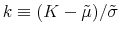  k\equiv (K-\tilde{\mu})/\tilde{\sigma}