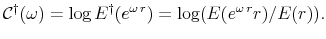 \displaystyle {\mathcal C}^{\dag }(\omega)= \log E^{\dag }(e^{\omega\, r})=\log (E(e^{\omega\, r}r)/E(r)). % \log (\frac{\frac{\partial}{\partial \omega} \hat{f}(-i\omega)}{E(r)}. 