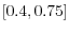  \left[ 0.4,0.75\right] 