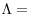 \displaystyle \Lambda=