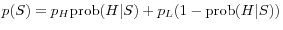 p(S)=p_H \mbox{prob}(H\vert S)+p_L (1-\mbox{prob}(H\vert S))