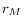r_M 