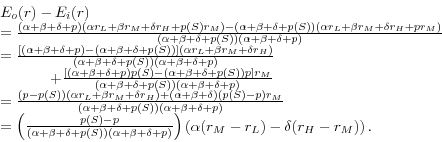 \begin{displaymath} \begin{array}{l} E_o (r)-E_i (r) \ =\frac{(\alpha +\beta... ...alpha (r_M -r_L )-\delta (r_H -r_M )} \right). \ \end{array}\end{displaymath}